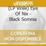 (LP Vinile) Eye Of Nix - Black Somnia lp vinile di Eye Of Nix