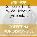 Dornenreich - Du Wilde Liebe Sei (Artbook Edition) cd
