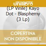 (LP Vinile) Kayo Dot - Blasphemy (3 Lp) vinile