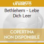 Bethlehem - Lebe Dich Leer cd musicale di Bethlehem