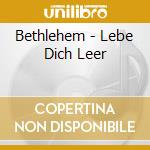 Bethlehem - Lebe Dich Leer cd