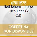 Bethlehem - Lebe Dich Leer (2 Cd) cd