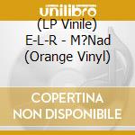 (LP Vinile) E-L-R - M?Nad (Orange Vinyl) lp vinile