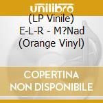 (LP Vinile) E-L-R - M?Nad (Orange Vinyl) vinile
