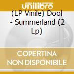 (LP Vinile) Dool - Summerland (2 Lp) vinile