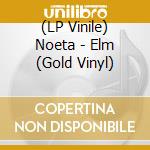 (LP Vinile) Noeta - Elm (Gold Vinyl) lp vinile