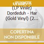 (LP Vinile) Dordeduh - Har (Gold Vinyl) (2 Lp) vinile
