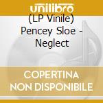 (LP Vinile) Pencey Sloe - Neglect vinile