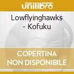 Lowflyinghawks - Kofuku cd musicale