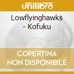 Lowflyinghawks - Kofuku cd