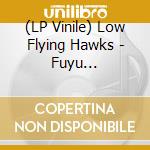 (LP Vinile) Low Flying Hawks - Fuyu (Transparent Magenta Vinyl) (2 Lp) vinile
