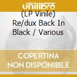 (LP Vinile) Re/dux Back In Black / Various vinile