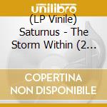 (LP Vinile) Saturnus - The Storm Within (2 Lp) lp vinile