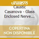 Caustic Casanova - Glass Enclosed Nerve Center cd