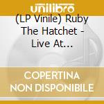 (LP Vinile) Ruby The Hatchet - Live At Earthquaker (Red Vinyl) (7') vinile