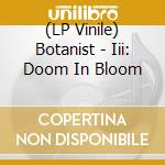 (LP Vinile) Botanist - Iii: Doom In Bloom vinile