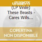 (LP Vinile) These Beasts - Cares Wills Wants - Green lp vinile