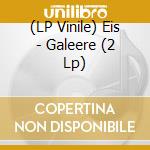 (LP Vinile) Eis - Galeere (2 Lp) vinile