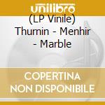 (LP Vinile) Thurnin - Menhir - Marble vinile