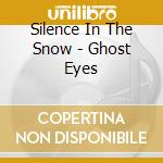 Silence In The Snow - Ghost Eyes cd