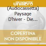 (Audiocassetta) Paysage D'hiver - Die Berge (2 Cassette) cd