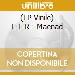 (LP Vinile) E-L-R - Maenad vinile
