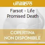 Farsot - Life Promised Death cd musicale