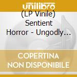 (LP Vinile) Sentient Horror - Ungodly Forms vinile