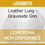 Leather Lung - Graveside Grin cd