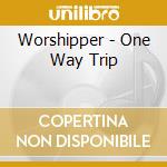 Worshipper - One Way Trip cd
