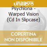 Psychlona - Warped Vision (Cd In Slipcase) cd