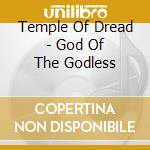Temple Of Dread - God Of The Godless cd