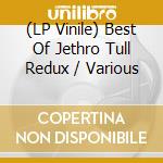 (LP Vinile) Best Of Jethro Tull Redux / Various vinile