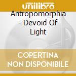 Antropomorphia - Devoid Of Light cd