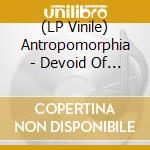(LP Vinile) Antropomorphia - Devoid Of Light vinile