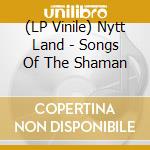 (LP Vinile) Nytt Land - Songs Of The Shaman vinile