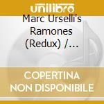 Marc Urselli's Ramones (Redux) / Various cd