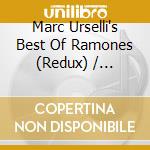 Marc Urselli's Best Of Ramones (Redux) / Various cd