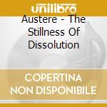 Austere - The Stillness Of Dissolution cd