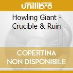 Howling Giant - Crucible & Ruin cd