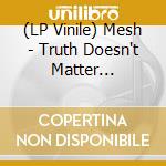 (LP Vinile) Mesh - Truth Doesn't Matter (Curacao/Blue Marble Vinyl) (2 Lp) vinile