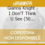 Gianna Knight - I Don'T Think U See (50 Cd) cd