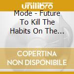 Mode - Future To Kill The Habits On The Witch'S Tongue cd musicale di Mode