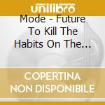 Mode - Future To Kill The Habits On The Witch'S Tongue cd