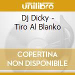 Dj Dicky - Tiro Al Blanko cd