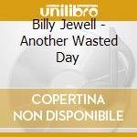 Billy Jewell - Another Wasted Day cd
