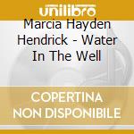 Marcia Hayden Hendrick - Water In The Well cd