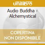 Audio Buddha - Alchemystical cd