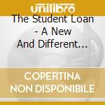 The Student Loan - A New And Different Life cd