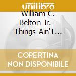 William C. Belton Jr. - Things Ain'T Like It Seems cd